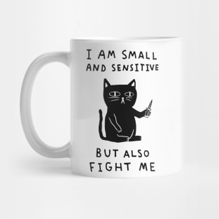 I Am Small And Sensitive But Also Fight Me Mug